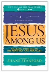 Jesus Among Us: Walking with Him in His Ministry and Miracles