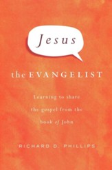 Jesus the Evangelist: Learning to Share the Gospel from the Book of John