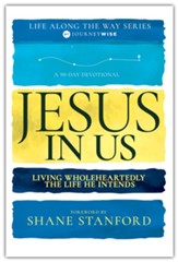 Jesus In Us: Living Wholeheartedly the Life He Intends