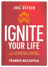 Ignite Your Life: 14 Powerful Things That Happen When You Pray