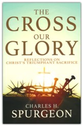 The Cross, Our Glory: Reflections on Christ's Triumphant Sacrifice