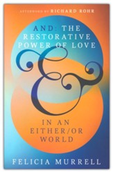 And: The Restorative Power of Love in an Either/Or World