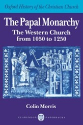 Papal Monarchy: The Western Church from 1050 to 1250