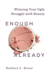 Enough Already: Winning Your Ugly Struggle with Beauty - eBook