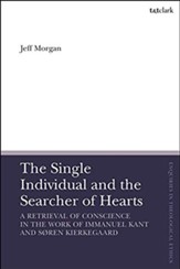 The Single Individual and the Searcher of Hearts: A Retrieval of Conscience in the Work of Immanuel Kant and Soren Kierkegaard