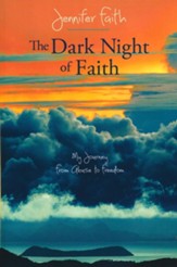 The Dark Night of Faith: My Journey from Abuse to Freedom