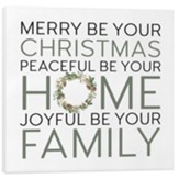 Merry Be Your Christmas, Peaceful Be Your Home, Joyful Be Your Family Canvas Art