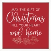 May The Gift Of Christmas Fill Your Heart And Home Framed Art
