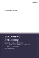Responsive Becoming: Moral Formation in Theological, Evolutionary, and Developmental Perspecive