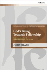 God's Being Towards Fellowship: Schleiermacher, Barth, and the Meaning of God is Love