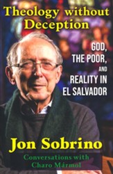 Theology without Deception: God, the Poor, and Reality in El Salvador