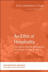 An Ethic of Hospitality: The Pilgrim Motif in Hebrews and the Refugee Problem in Kenya