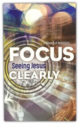 Focus: Clearly Seeing Jesus in Your Life