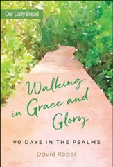 Walking in Grace and Glory: 90 Days in the Psalms