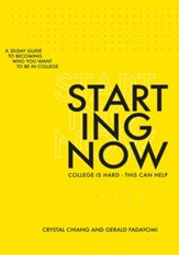 Starting Now: A 30-Day Guide to Becoming Who You Want to Be in College
