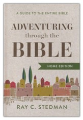Adventuring Through the Bible: A Guide to the Entire Bible - Home Edition