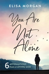 You Are Not Alone: 6 Affirmations from a Loving God