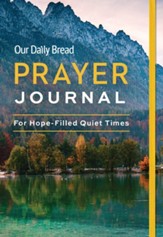 Our Daily Bread Prayer Journal: For Hope-Filled Quiet Times