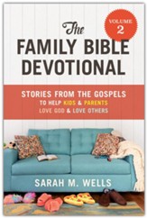 The Family Bible Devotional Volume 2: Stories From the Gospels to Help Kids & Parents Love God & Love Others