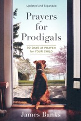 Prayers for Prodigals 90 Days of Prayer for Your Child - updated and expanded