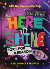Here to Shine: Born for a Reason. Let's Party! Devotional