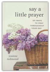 Say a Little Prayer - 101 way to pray throughout the day