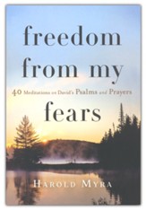 Freedom from My Fears - 40 Meditations on David's Psalms and Prayers
