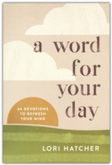 A Word for Your Day: 66 Devotions To Refresh Your Mind