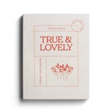 Whatever is True & Lovely: Devotional Guide