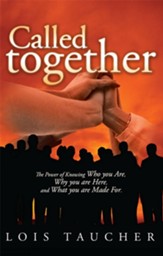Called Together: The Power of Knowing Who you Are, Why you are Here, and What you are Made For