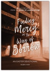 Finding Mercy on the Way of Sorrow: 40 Daily Reflections from the Book of Lamentations