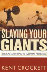 Slaying Your Giants: Biblical Solutions to Everyday Problems
