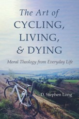 The Art of Cycling, Living, and Dying: Moral Theology from Everyday Life