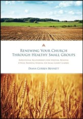 Renewing Your Church Through Healthy Small Groups: 8 Week Training Manual for Small Group Leaders