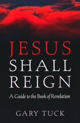 Jesus Shall Reign: A Guide to the Book of Revelation