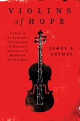 Violins of Hope: Violins of the Holocaust-Instruments of Hope and Liberation in Mankind's Darkest Hour - eBook