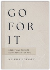 Go For It: Boldly Live the Life God Created for You
