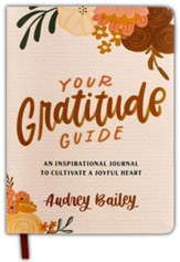 Your Gratitude Guide: An Inspirational Journal to Cultivate a Joyful Heart
