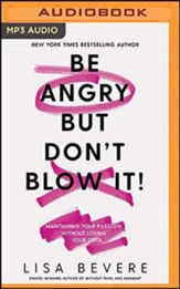 Be Angry, But Don't Blow It: Maintaining Your Passion Without Losing Your Cool, Unabridged Audiobook on MP3-CD