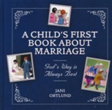 God's Way Is Always Best: A Child's First Book About Marriage