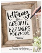 Lettering for Absolute Beginners  Workbook: Complete Faux Calligraphy How-To Guide with Simple Projects