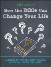 How the Bible Can Change Your Life: Answers to the Ten Most Common Questions about the Bible