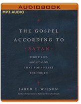 The Gospel According to Satan: Eight Lies about God that Sound Like the Truth, Unabridged Audiobook on MP3-CD