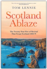 Scotland Ablaze: The Twenty Year Fire of Revival that Swept Over Scotland 1858 - 79
