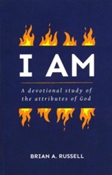 I AM: A Biblical And Devotional Study of the Attributes of God