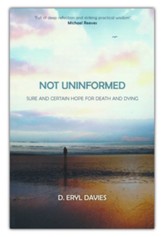 Not Uninformed: Sure and Certain Hope for Death and Dying