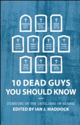 10 Dead Guys You Should Know: Standing on the Shoulders of Giants