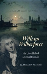 William Wilberforce: His Unpublished Spiritual Journals