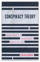 Conspiracy Theory: When God Is Seemingly Against Us