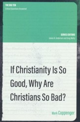 If Christianity is So Good, Why are Christians So Bad?